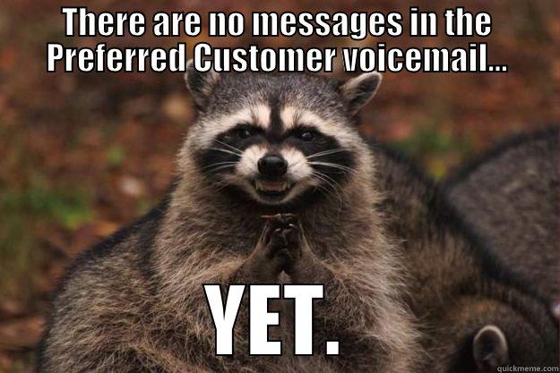 preferred queue - THERE ARE NO MESSAGES IN THE PREFERRED CUSTOMER VOICEMAIL... YET. Evil Plotting Raccoon