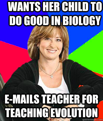 Wants her child to do good in biology E-mails teacher for teaching evolution  Sheltering Suburban Mom