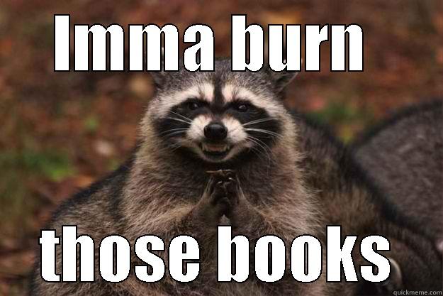 IMMA BURN  THOSE BOOKS Evil Plotting Raccoon