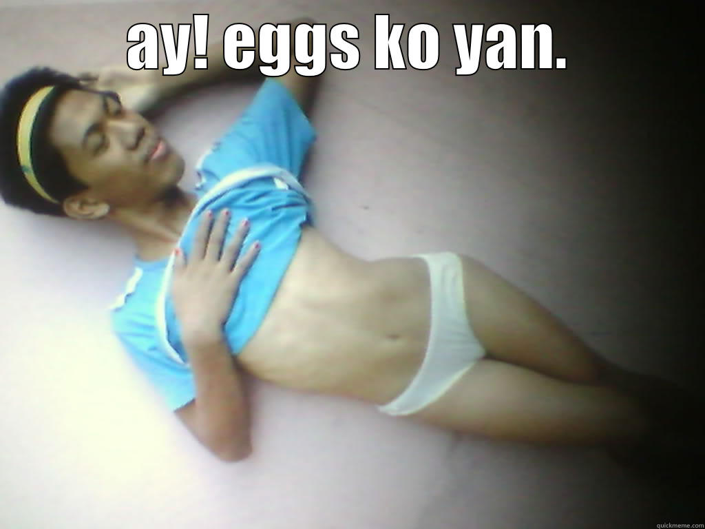 AY! EGGS KO YAN.  Misc