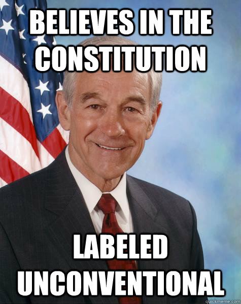 Believes in the constitution labeled unconventional  Ron Paul