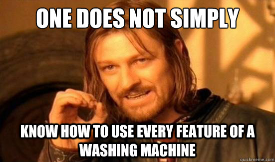 One Does Not Simply Know how to use every feature of a washing machine - One Does Not Simply Know how to use every feature of a washing machine  Boromir