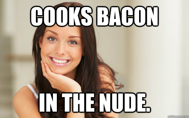 Cooks Bacon In the nude.  Good Girl Gina