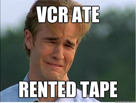 vcr ate rented tape  1990s Problems