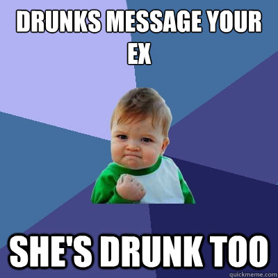 Drunks message your EX She's drunk too  Success Kid