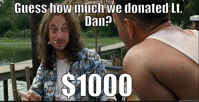 GUESS HOW MUCH WE DONATED LT. DAN? $1000 Misc