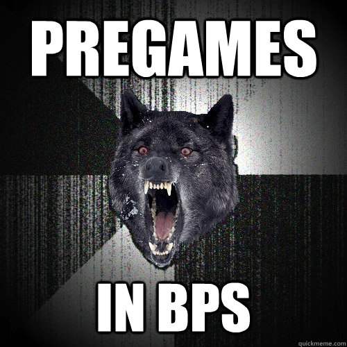 Pregames in bps  Insanity Wolf