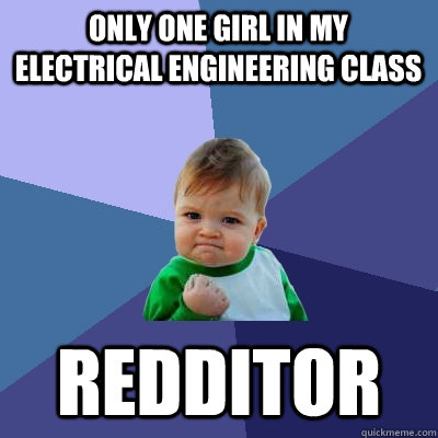 only one girl in my electrical engineering class redditor  Success Kid