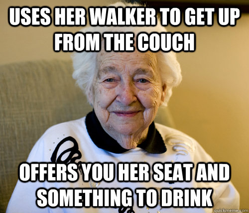 Uses Her Walker To Get Up From The Couch Offers You Her Seat And
