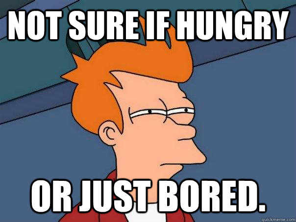 Not sure if Hungry or just bored.  Futurama Fry