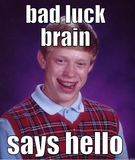 BAD LUCK BRAIN SAYS HELLO Bad Luck Brian