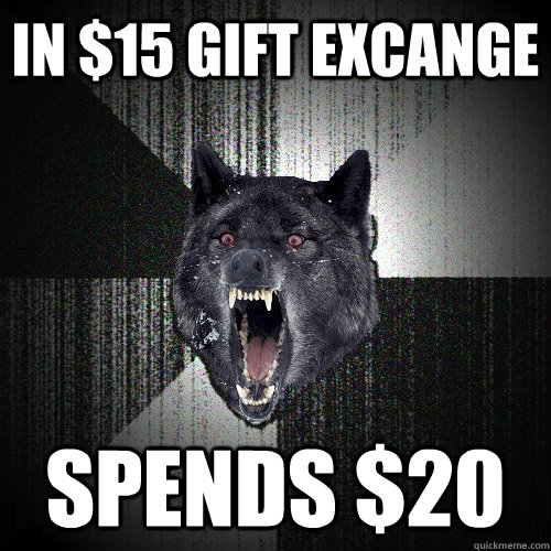 in $15 gift excange spends $20  Insanity Wolf