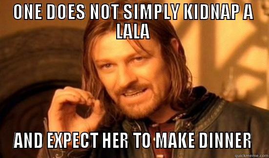 LALA NAP - ONE DOES NOT SIMPLY KIDNAP A LALA AND EXPECT HER TO MAKE DINNER Boromir