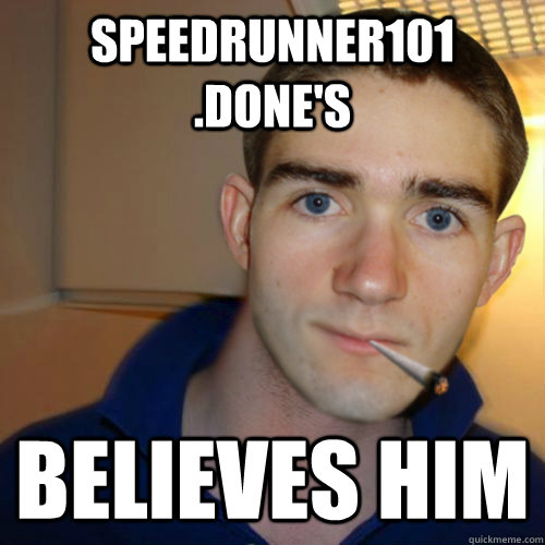speedrunner101 .done's believes him - speedrunner101 .done's believes him  Good Guy Runnerguy
