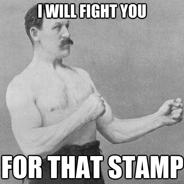 I will fight you for that stamp - I will fight you for that stamp  overly manly man