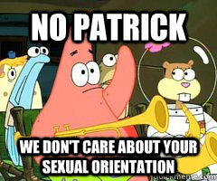 no patrick we don't care about your sexual orientation - no patrick we don't care about your sexual orientation  Patrick Star Mayonnaise