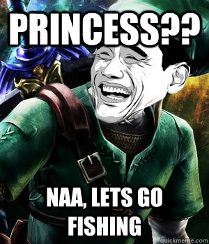 Princess?? naa, lets go fishing  