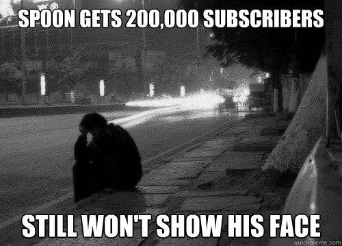 sp00n gets 200,000 subscribers still won't show his face  1st World Problem