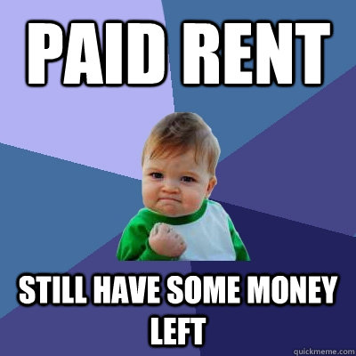 Paid rent still have some money left  Success Kid