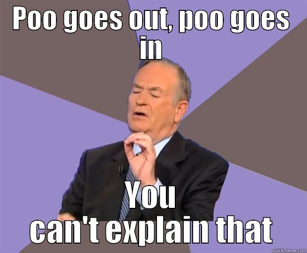 POO GOES OUT, POO GOES IN YOU CAN'T EXPLAIN THAT Bill O Reilly