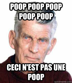 Poop poop poop poop poop ceci n'est pas une poop  Samuel Beckett