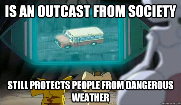 Is an outcast from society Still protects people from dangerous weather - Is an outcast from society Still protects people from dangerous weather  Good Guy Mewtwo