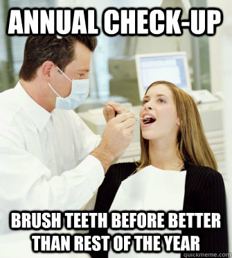 Annual check-up Brush teeth before better than rest of the year  