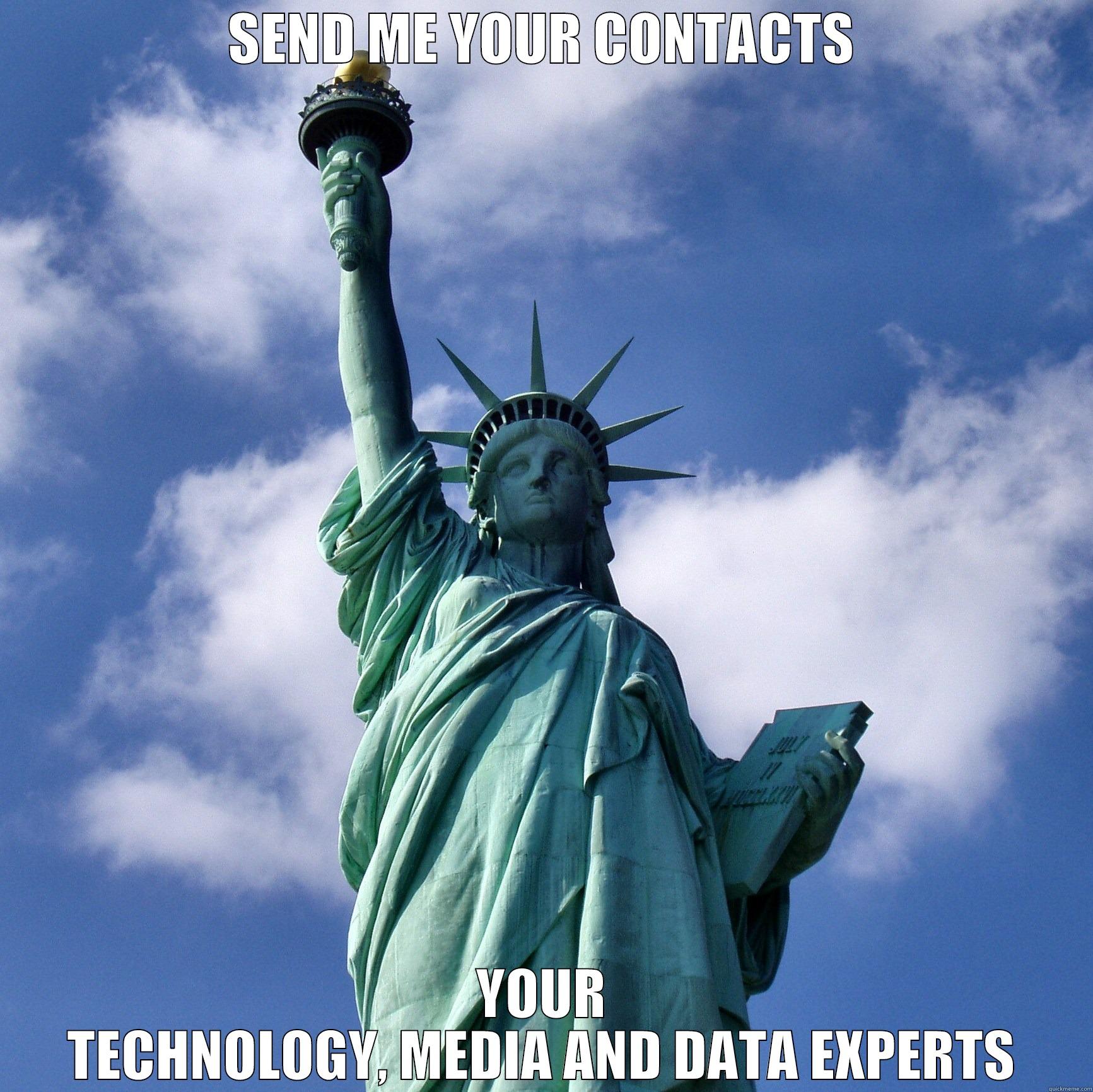 SEND ME YOUR CONTACTS YOUR TECHNOLOGY, MEDIA AND DATA EXPERTS Misc