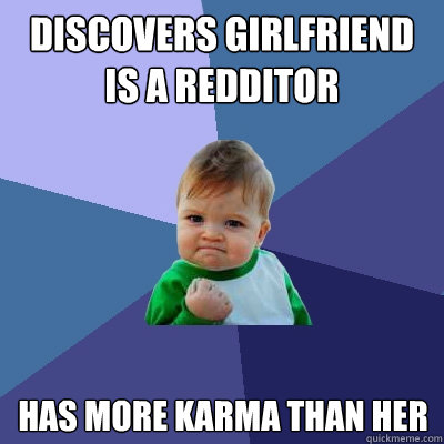 Discovers girlfriend is a Redditor Has more Karma than her  Success Kid