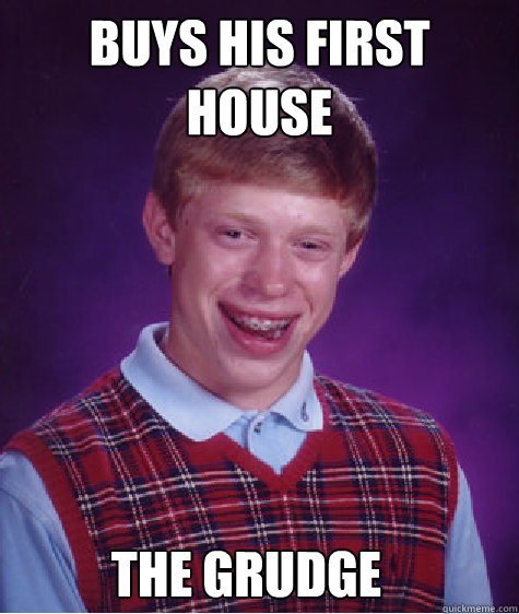 buys his first house the grudge  Bad Luck Brian