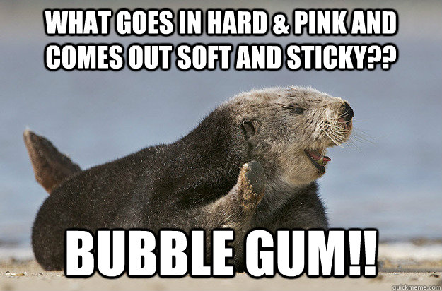 what goes in hard & pink and comes out soft and sticky?? Bubble gum!! - what goes in hard & pink and comes out soft and sticky?? Bubble gum!!  Misc