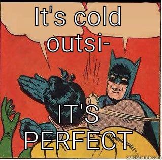 every September... - IT'S COLD OUTSI- IT'S PERFECT Slappin Batman