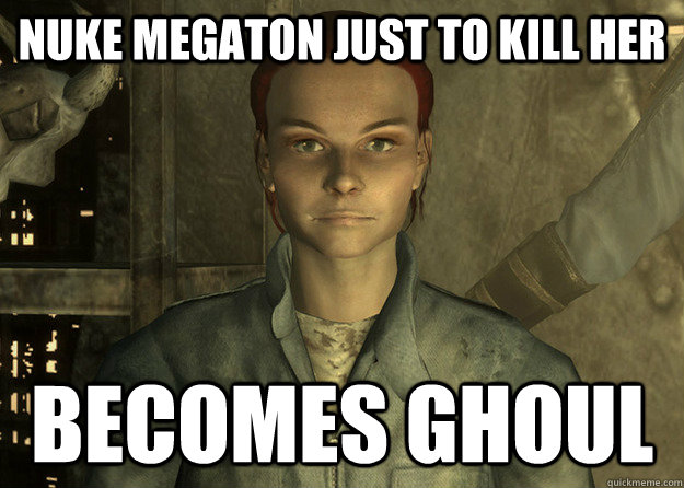 Nuke Megaton just to kill her Becomes ghoul - Nuke Megaton just to kill her Becomes ghoul  moria brown