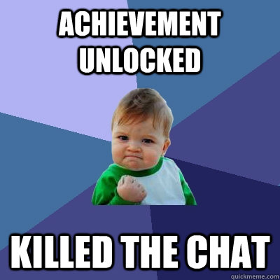 achievement unlocked Killed the chat - achievement unlocked Killed the chat  Success Kid