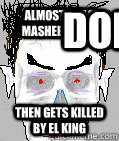 Almost kills Masheen then then gets killed by EL king DOH  Need For Madness