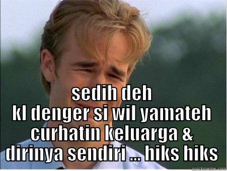 hiks hiks -  SEDIH DEH KL DENGER SI WIL YAMATEH CURHATIN KELUARGA & DIRINYA SENDIRI ... HIKS HIKS 1990s Problems