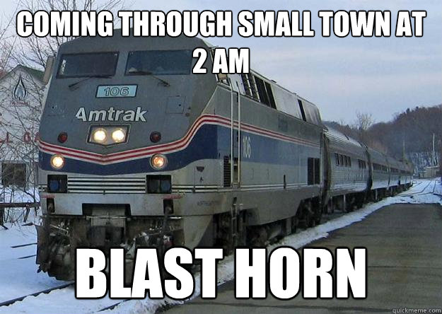 Coming through small town at 2 AM Blast Horn - Coming through small town at 2 AM Blast Horn  Scumbag Amtrak