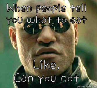 WHEN PEOPLE TELL YOU WHAT TO EAT LIKE, CAN YOU NOT Matrix Morpheus