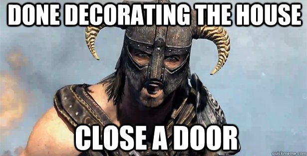 done decorating the house close a door  skyrim