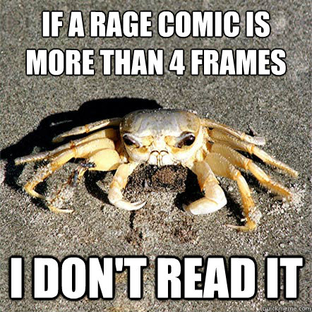 If a rage comic is more than 4 frames I don't read it  Confession Crab