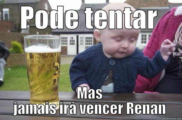  PODE TENTAR  MAS JAMAIS IRÁ VENCER RENAN drunk baby