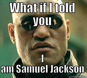 WHAT IF I TOLD YOU I AM SAMUEL JACKSON Matrix Morpheus