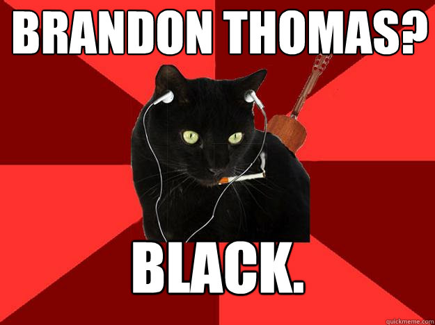 Brandon Thomas? Black.  Berklee Cat