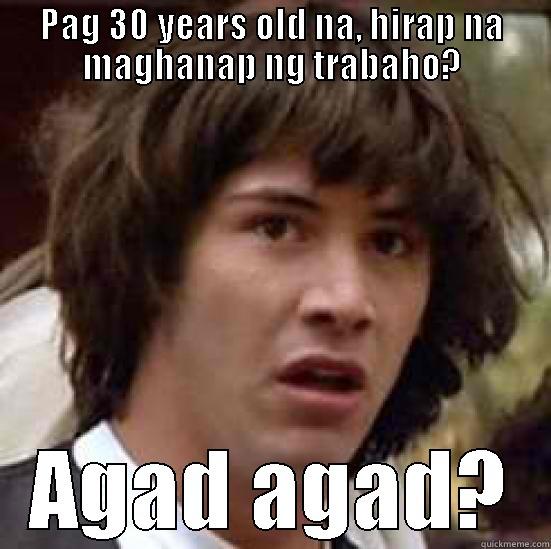 PAG 30 YEARS OLD NA, HIRAP NA MAGHANAP NG TRABAHO? AGAD AGAD? conspiracy keanu