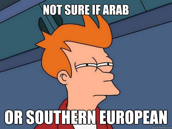 Not sure if arab or southern european  Futurama Fry