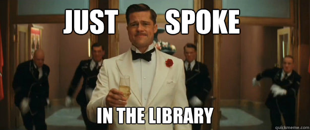            JUST         SPOKE  IN THE LIBRARY  