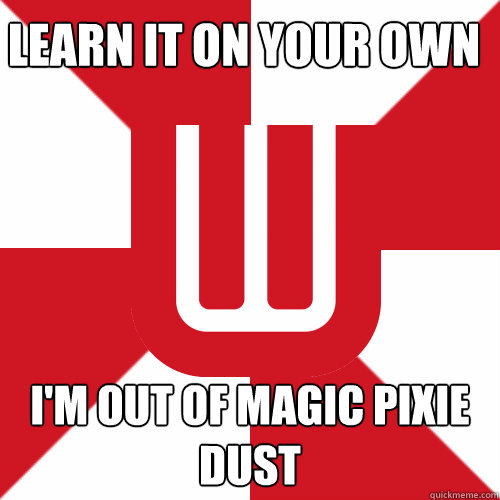 Learn it on your own I'm out of magic pixie dust  UW Band