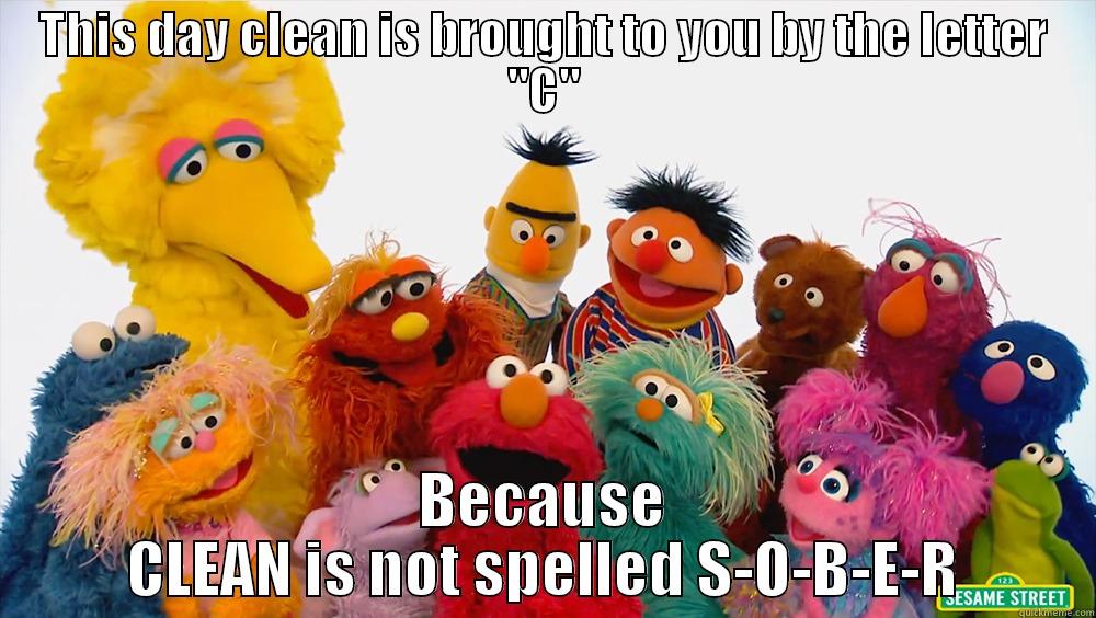 THIS DAY CLEAN IS BROUGHT TO YOU BY THE LETTER 