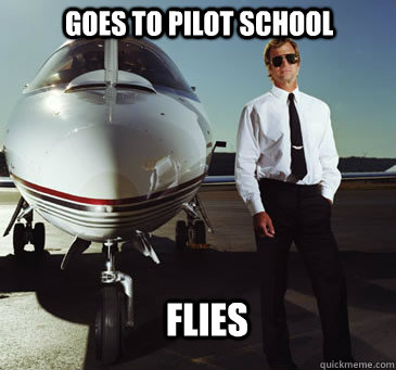 Goes to pilot school Flies  Paul the Pilot