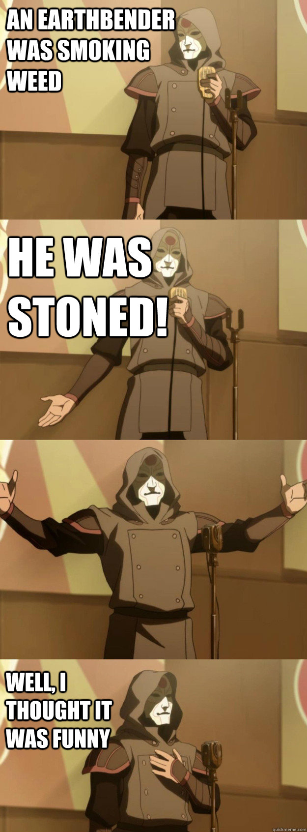 An earthbender was smoking weed he was stoned! Well, I thought it was funny - An earthbender was smoking weed he was stoned! Well, I thought it was funny  Bad Joke Amon